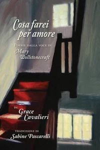 Cover image for Cosa Farei per Amore: Poesie dalla voce di Mary Wollstonecraft