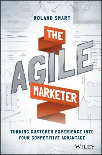 Cover image for The Agile Marketer: Turning Customer Experience Into Your Competitive Advantage