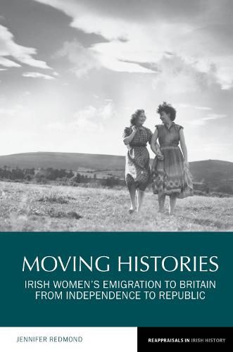 Cover image for Moving Histories: Irish Women's Emigration to Britain from Independence to Republic