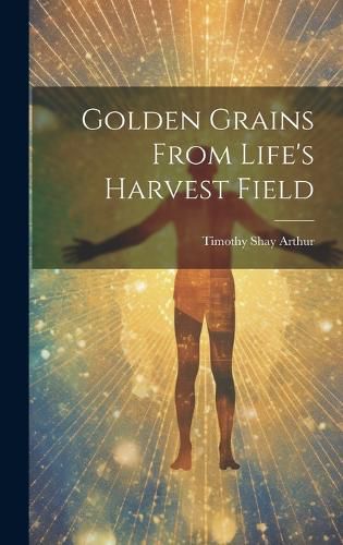 Golden Grains From Life's Harvest Field