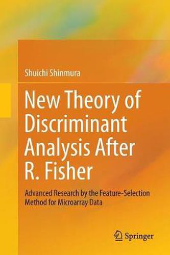 Cover image for New Theory of Discriminant Analysis After R. Fisher: Advanced Research by the Feature Selection Method for Microarray Data
