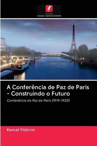 Cover image for A Conferencia de Paz de Paris - Construindo o Futuro