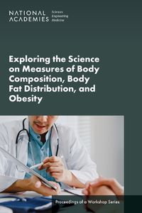 Cover image for Exploring the Science on Measures of Body Composition, Body Fat Distribution, and Obesity