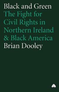 Cover image for Black and Green: The Fight For Civil Rights in Northern Ireland & Black America