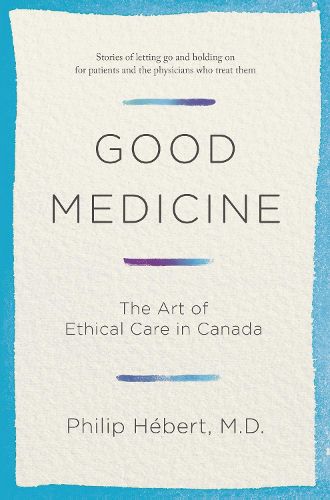 Cover image for Good Medicine: The Art of Ethical Care in Canada