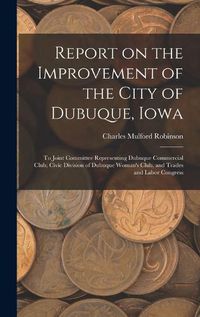 Cover image for Report on the Improvement of the City of Dubuque, Iowa