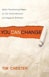 Cover image for You Can Change: God's Transforming Power for Our Sinful Behavior and Negative Emotions