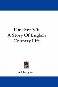 Cover image for For Ever V3: A Story of English Country Life