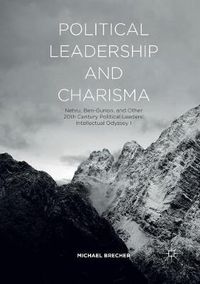 Cover image for Political Leadership and Charisma: Nehru, Ben-Gurion, and Other 20th Century Political Leaders: Intellectual Odyssey I