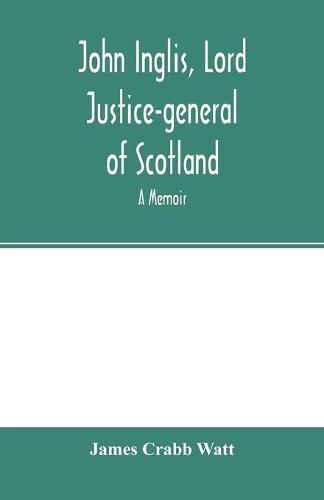 John Inglis, Lord Justice-general of Scotland: A memoir