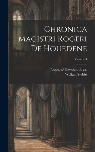 Cover image for Chronica magistri Rogeri de Houedene; Volume 4