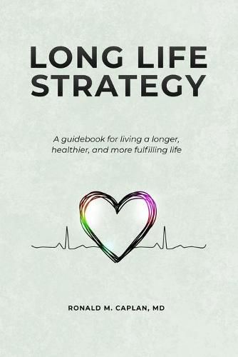 Cover image for Long Life Strategy: A guidebook for living a longer, healthier, and more fulfilling life