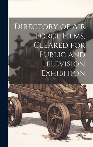 Cover image for Directory of Air Force Films, Cleared for Public and Television Exhibition