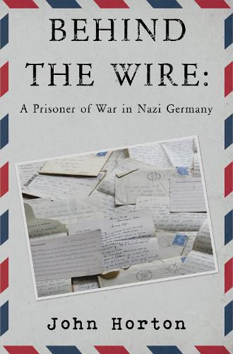 Cover image for Behind the wire: a prisoner of war in nazi germany