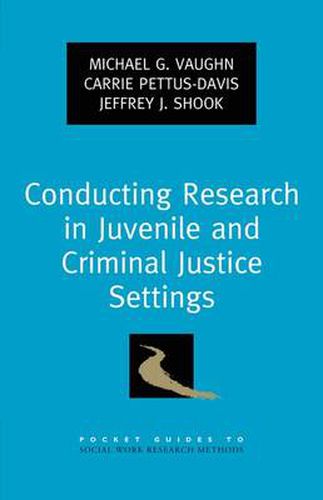 Conducting Research in Juvenile and Criminal Justice Settings