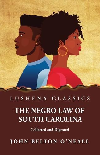 Cover image for The Negro Law of South Carolina Collected and Digested