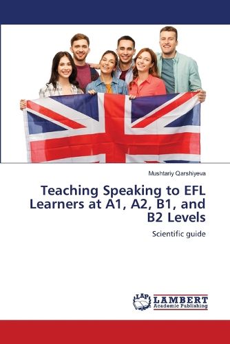 Cover image for Teaching Speaking to EFL Learners at A1, A2, B1, and B2 Levels
