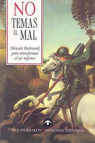 Cover image for No Temas El Mal: Metodo Pathwork Para Transformar El Ser Inferior