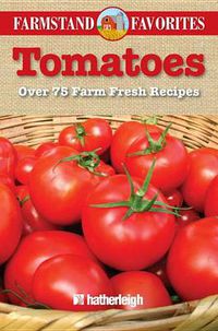 Cover image for Tomatoes: Over 75 Farm Fresh Recipes