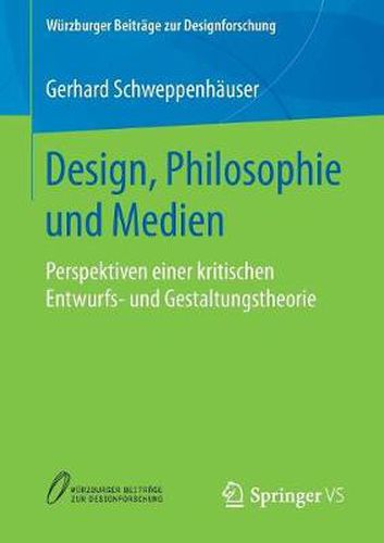 Cover image for Design, Philosophie und Medien: Perspektiven einer kritischen Entwurfs- und Gestaltungstheorie