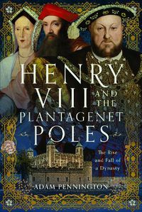 Cover image for Henry VIII and the Plantagenet Poles