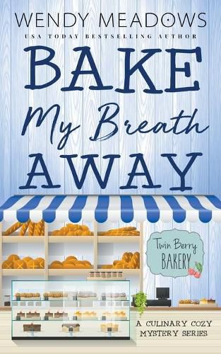 Cover image for Bake My Breath Away: A Culinary Cozy Mystery Series