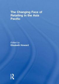 Cover image for The Changing Face of Retailing in the Asia Pacific