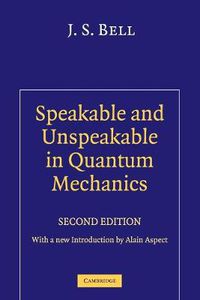 Cover image for Speakable and Unspeakable in Quantum Mechanics: Collected Papers on Quantum Philosophy