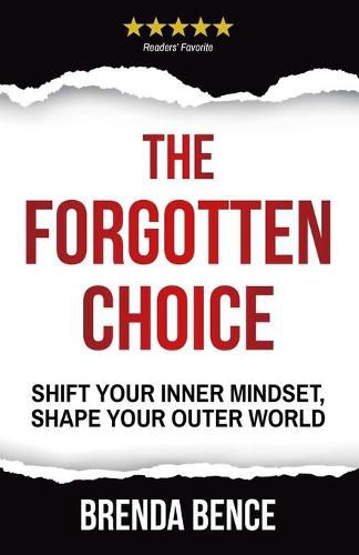 Cover image for The Forgotten Choice: Shift Your Inner Mindset, Shape Your Outer World