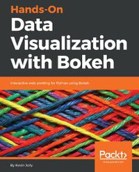 Cover image for Hands-On Data Visualization with Bokeh: Interactive web plotting for Python using Bokeh