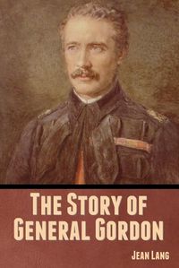Cover image for The Story of General Gordon