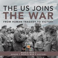 Cover image for The US Joins the War From Human Tragedy to Victory World War II Grade 7 World War 2 History