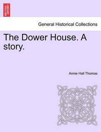 Cover image for The Dower House. a Story. Volume II.