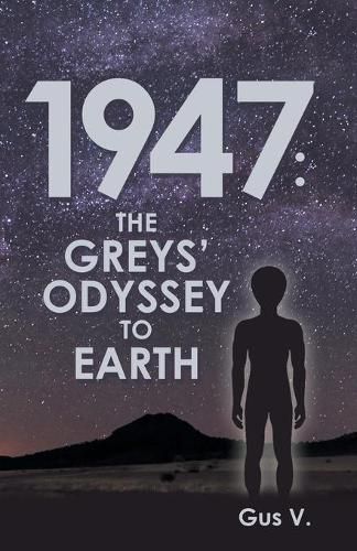 Cover image for 1947: the Greys' Odyssey to Earth