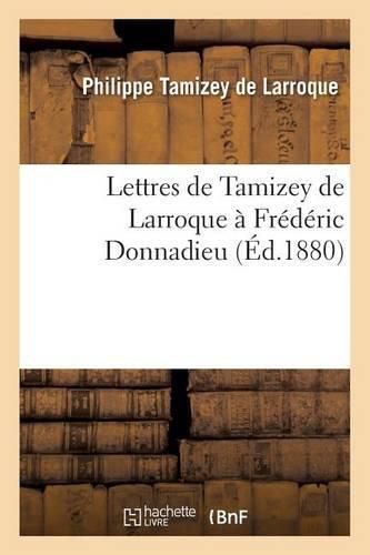 Lettres de Tamizey de Larroque A Frederic Donnadieu