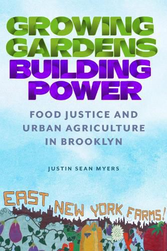 Cover image for Growing Gardens, Building Power: Food Justice and Urban Agriculture in Brooklyn