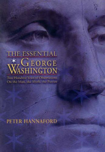 Cover image for The Essential George Washington: Two Hundred Years of Observations on the Man, the Myth, the Patriot