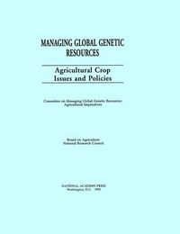 Cover image for Managing Global Genetic Resources: Agricultural Crop Issues and Policies