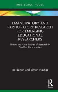 Cover image for Emancipatory and Participatory Research for Emerging Educational Researchers: Theory and Case Studies of Research in Disabled Communities