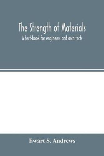 Cover image for The strength of materials; a text-book for engineers and architects