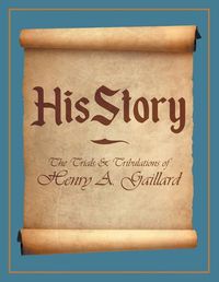 Cover image for HisStory: The Trials & Tribulations of Henry A. Gaillard