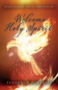 Cover image for Welcome Holy Spirit: 50 Day Devotional--Path to a Spirit Filled Life