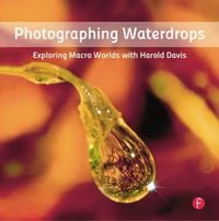 Cover image for Photographing Waterdrops: Exploring Macro Worlds with Harold Davis