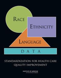 Cover image for Race, Ethnicity, and Language Data: Standardization for Health Care Quality Improvement