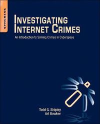 Cover image for Investigating Internet Crimes: An Introduction to Solving Crimes in Cyberspace