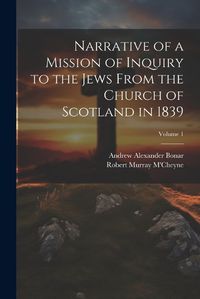 Cover image for Narrative of a Mission of Inquiry to the Jews From the Church of Scotland in 1839; Volume 1