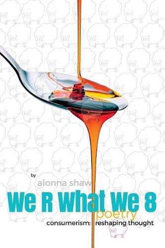 Cover image for We R What We 8: Consumerism: Reshaping Thought