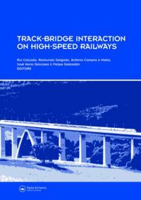 Cover image for Track-Bridge Interaction on High-Speed Railways: Selected and revised papers from the Workshop on Track-Bridge Interaction on High-Speed Railways, Porto, Portugal, 15-16 October, 2007