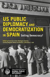 Cover image for US Public Diplomacy and Democratization in Spain: Selling Democracy?