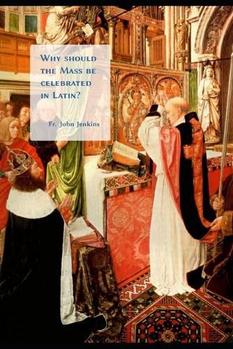 Why should the Mass be celebrated in Latin?
